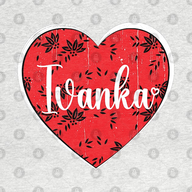 I Love Ivanka First Name I Heart Ivanka by ArticArtac